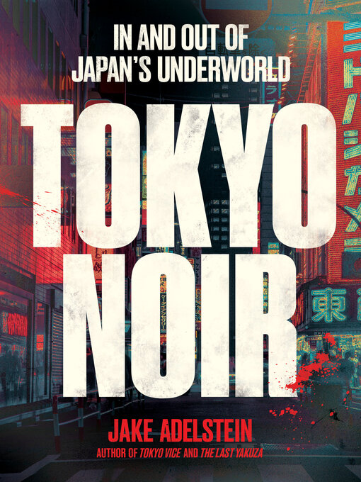 Title details for Tokyo Noir by Jake Adelstein - Available